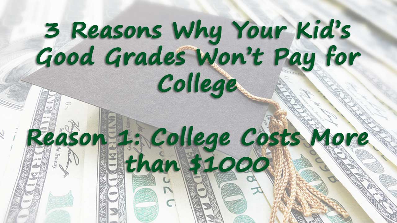 A graduation cap on top of dollar bills with the text: "3 Reasons Why Your Kid's Good Grades Won't Pay for College. Reason 1: Paying for college with good grades won't cover the high costs.