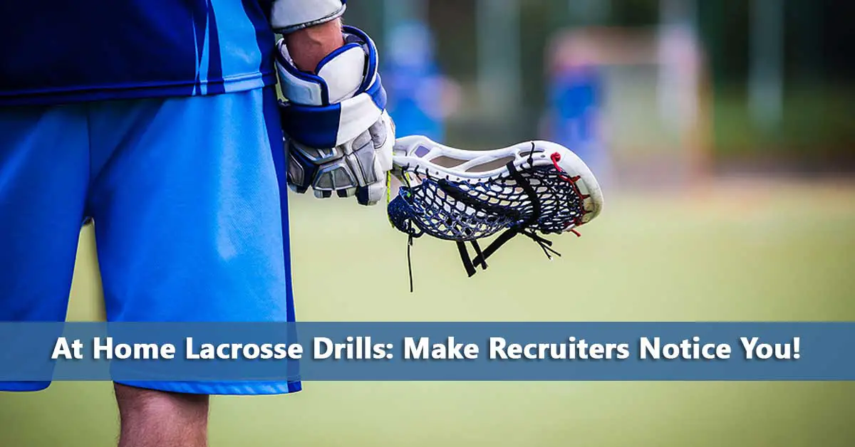 A lacrosse player in a blue uniform holds a lacrosse stick on a field. Text reads, "Home Lacrosse Drills: Make Recruiters Notice You!".